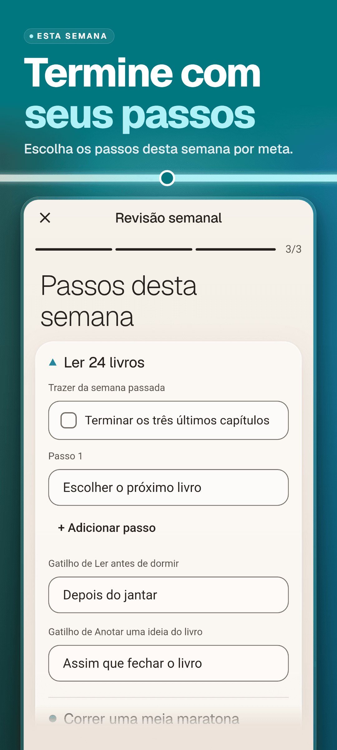 Revisão semanal, etapa 3 de 3: os passos desta semana para cada meta, um passo trazido da semana passada e um gatilho para cada hábito vinculado